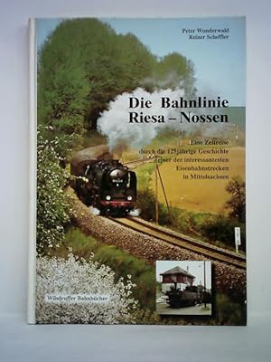 Bild des Verkufers fr Die Bahnlinie Riesa - Nossen. Eine Zeitreise durch die 125jhrige Geschichte einer der interessantesten Eisenbahnstrecken in Mittelsachsen zum Verkauf von Celler Versandantiquariat