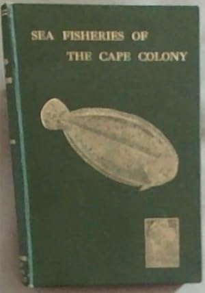 The Sea Fisheries Of The Cape Colony: From Van Riebeeck's Days To The Eve Of The Union (With A Ch...