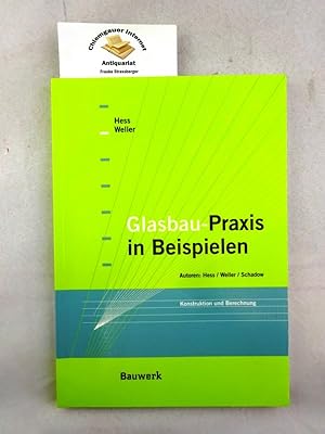 Seller image for Glasbau-Praxis in Beispielen : Konstruktion und Berechnung. Herausgeber Dr.-Ing. Rudolf Hess ; Prof. Dr-Ing. Bernhard Weller. for sale by Chiemgauer Internet Antiquariat GbR