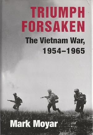 Seller image for Triumph Forsaken: The Vietnam War, 1954-1965 for sale by Goulds Book Arcade, Sydney