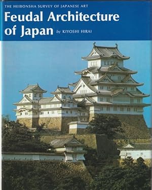 Feudal Architecture of Japan (The Heibonsha Survey of Japanese Art, V.13)