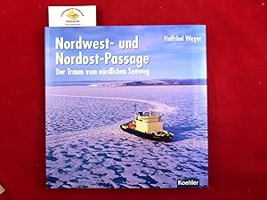 Nordwest- und Nordost-Passage : der Traum vom nördlichen Seeweg.