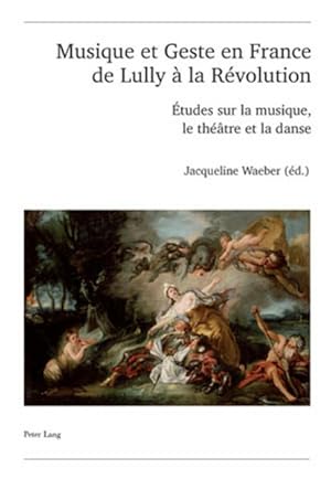 Bild des Verkufers fr Musique et Geste en France de Lully  la Rvolution: tudes sur la musique, le thtre et la danse (Publikationen der Schweizerischen Musikforschenden . Suisse de Musicologie. Srie II, Band 50) zum Verkauf von Studibuch