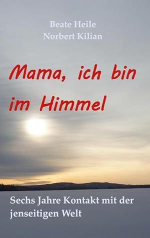 Bild des Verkufers fr Mama, ich bin im Himmel : Sechs Jahre Kontakt mit der jenseitigen Welt zum Verkauf von AHA-BUCH GmbH