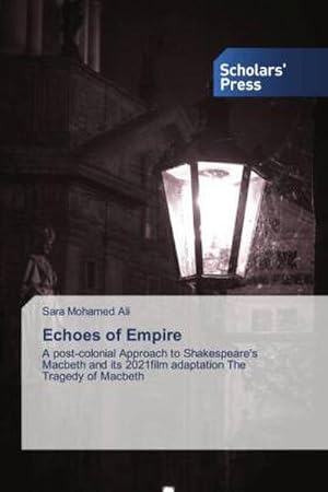 Image du vendeur pour Echoes of Empire : A post-colonial Approach to Shakespeare's Macbeth and its 2021film adaptation The Tragedy of Macbeth mis en vente par AHA-BUCH GmbH