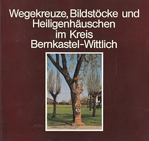 Wegekreuze, Bildstöcke und Heiligenhäuschen im Kreis Bernkastel-Wittlich