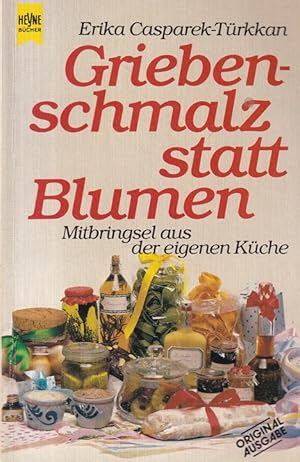 Bild des Verkufers fr Griebenschmalz statt Blumen : Mitbringsel aus der eigenen Kche. Heyne-Buch ; 4385. zum Verkauf von Versandantiquariat Nussbaum