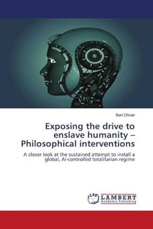 Imagen del vendedor de Exposing the drive to enslave humanity  Philosophical interventions a la venta por BuchWeltWeit Ludwig Meier e.K.