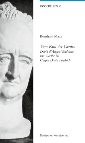 Bild des Verkufers fr Vom Kult der Genies: David d'Angers' Bildnisse von Goethe bis Caspar David Friedrich. Passerelles; Bd. 6. zum Verkauf von Antiquariat Thomas Haker GmbH & Co. KG