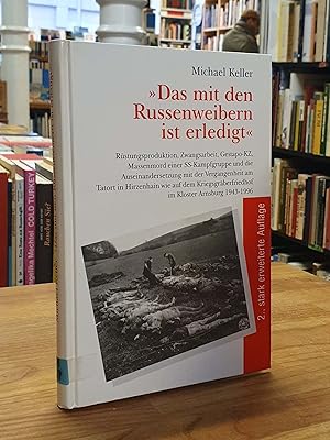 "Das mit den Russenweibern ist erledigt" - Rüstungsproduktion, Zwangsarbeit, Gestapo-KZ, Massenmo...