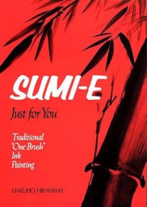 Bild des Verkufers fr Sumi-e, Just For You: Traditional One Brush Ink Painting zum Verkauf von WeBuyBooks