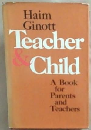 Image du vendeur pour Teacher and Child : a Book for parents and teachers mis en vente par Chapter 1