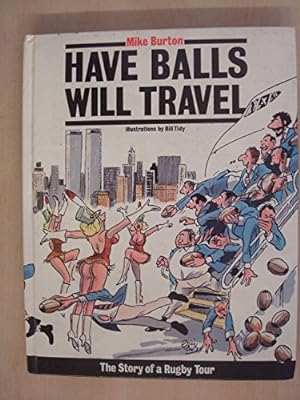 Seller image for Have Balls Will Travel: The Story of a Rugby Tour for sale by WeBuyBooks 2