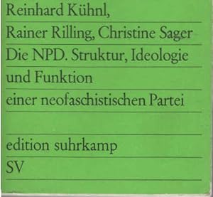 Die NPD : Struktur, Ideologie u. Funktion e. neofaschist. Partei. Reinhard Kühnl ; Rainer Rilling...