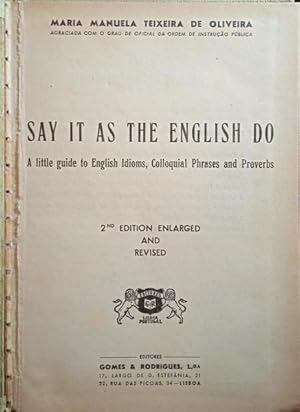 Bild des Verkufers fr SAY IT AS THE ENGLISH DO, A LITTLE GUIDE TO ENGLISH IDIOMS, COLLOQUIAL PHRASES AND PROVERBS. zum Verkauf von Livraria Castro e Silva