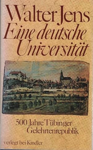 Bild des Verkufers fr Eine deutsche Universitt : 500 Jahre Tbinger Gelehrtenrepublik. In Zusammenarbeit mit Inge Jens unter Mitw. von Brigitte Beekmann zum Verkauf von Schrmann und Kiewning GbR