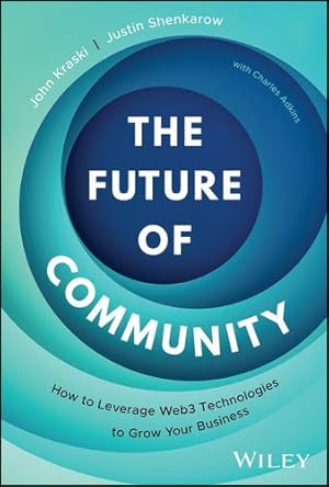 Seller image for The Future of Community: How to Leverage Web3 Technologies to Grow Your Business by Kraski, John, Shenkarow, Justin [Hardcover ] for sale by booksXpress