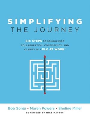 Image du vendeur pour Simplifying the Journey: Six Steps to Schoolwide Collaboration, Consistency, and Clarity in a PLC at Work®(A simple road map for teachers and teams . actions you can apply for immediate results) by Bob Sonju, Maren Powers, Sheline Miller [Perfect Paperback ] mis en vente par booksXpress