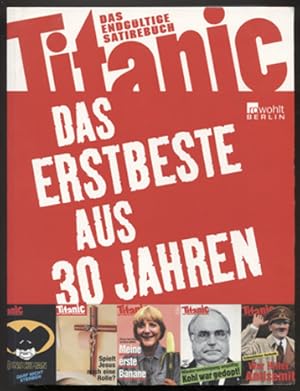 Seller image for Titanic - das Erstbeste aus 30 Jahren. Das endgltige Satirebuch. for sale by Antiquariat Neue Kritik