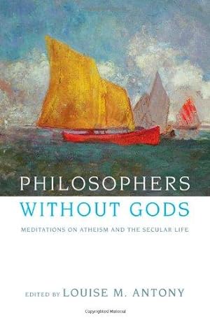 Immagine del venditore per Philosophers without Gods: Meditations on Atheism and the Secular Life venduto da WeBuyBooks