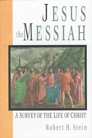 Imagen del vendedor de Jesus the Messiah: A Survey of the Life of Christ by Robert H. Stein [Hardcover ] a la venta por booksXpress