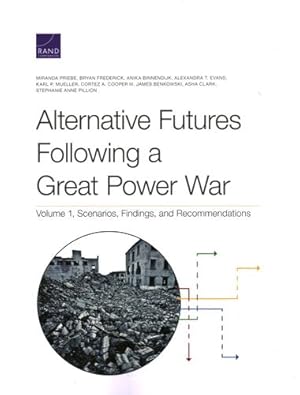 Imagen del vendedor de Alternative Futures Following a Great Power War: Volume 1, Scenarios, Findings, and Recommendations by Priebe, Miranda, Frederick, Bryan, Binnendijk, Anika, Evans, Alexandra, Mueller, Karl, Cooper, Cortez, Benkowski, James, Clark, Asha, Pillion, Stephanie Anne [Paperback ] a la venta por booksXpress