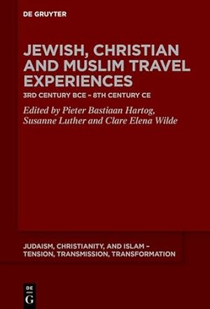 Seller image for Jewish, Christian and Muslim Travel Experiences: 3rd century BCE â   8th century CE (Judaism, Christianity, and Islam - Tension, Transmission, Tr) by Pieter B. Hartog, Susanne Luther, Clare E. Wilde [Hardcover ] for sale by booksXpress