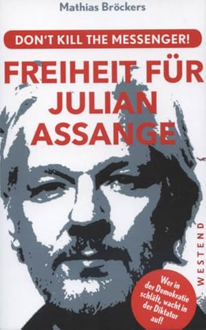 Bild des Verkufers fr Freiheit fr Julian Assange : don't kill the messenger!. ; mit einem Beitrag von Caitlin Johnstone zum Verkauf von Versandantiquariat Ottomar Khler