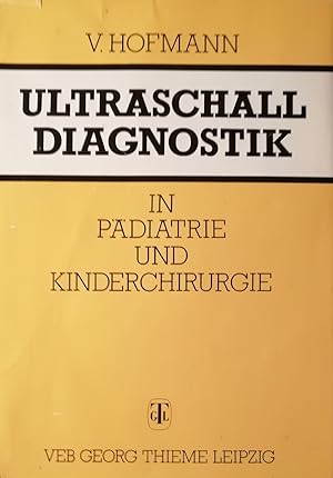 Ultraschalldiagnostik in Pädiatrie und Kinderchirurgie. 413 Abbildungen in 693 Einzeldarstellunge...