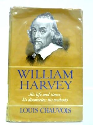 Seller image for William Harvey: His Life And Times; His Discoveries; His Methods for sale by World of Rare Books