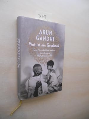 Wut ist ein Geschenk. Das Vermächtnis meines Großvaters Mahatma Gandhi.