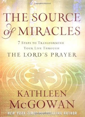 Seller image for The Source of Miracles: Seven Powerful Steps to Transforming Your Life Through the Lord's Prayer for sale by WeBuyBooks