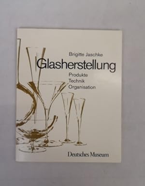 Glasherstellung. Produkte. Technik. Organisation. Deutsches Museum.