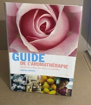 Guide de l'aromatherapie toutes les vertus des huiles essentielles