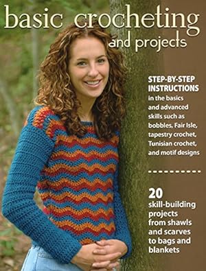 Image du vendeur pour Basic Crocheting and Projects: 20 skill building projects from shawls and scarves to bags and blankets mis en vente par WeBuyBooks