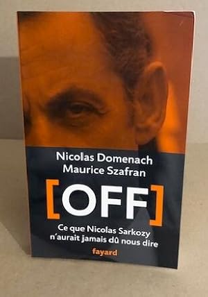 Off: Ce que Nicolas Sarkozy n'aurait jamais dû nous dire