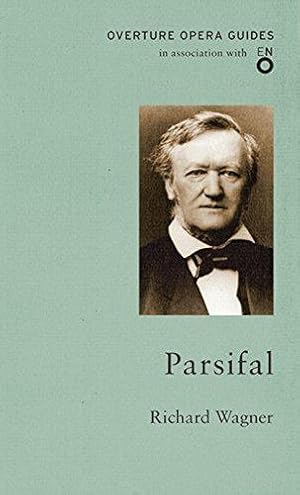 Seller image for Parsifal (Overture Opera Guides in Association with the English National Opera (ENO)): Richard Wagner (The Overture Opera Guides) for sale by WeBuyBooks