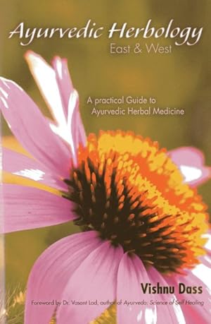 Immagine del venditore per Ayurvedic Herbology - East & West : The Practical Guide to Ayurvedic Herbal Medicine venduto da GreatBookPricesUK