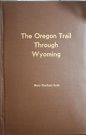 The Oregon Trail Through Wyoming A Century of History 1812-1912