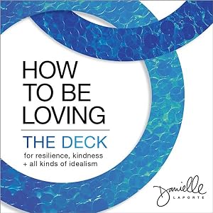 Bild des Verkufers fr How to Be Loving Deck : For Resilience, Kindness, and All Kinds of Idealism zum Verkauf von GreatBookPricesUK