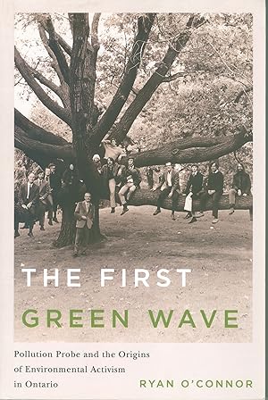 The First Green Wave- Pollution Probe and the Origins of Environmental Activism in Ontario