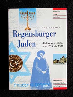 Regensburger Juden. Jüdisches Leben von 1519 bis 1990.