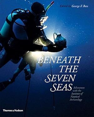 Image du vendeur pour Beneath the Seven Seas: Adventures with the Institute of Nautical Archaeology mis en vente par WeBuyBooks