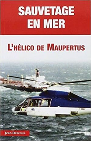 Seller image for Sauvetage en mer. L'hlico de Maupertuis for sale by Dmons et Merveilles