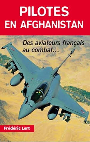 Pilotes en Afghanistan: Des aviateurs français au combat