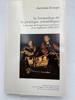 Seller image for La formation de la pratique scientifique. Le discours de l'exprience en France et en Angleterre (1630-1820) for sale by LIBRAIRIE GIL-ARTGIL SARL
