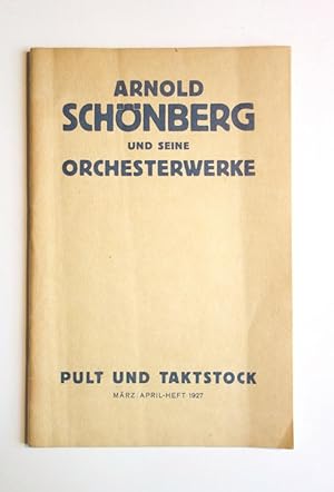 Arnold Schönberg und seine Orchesterwerke. - Sonderheft Pult und Taktstock. März /April 1927.