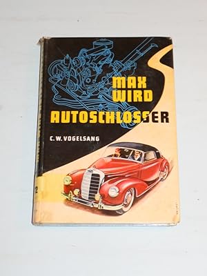 Image du vendeur pour Max wird Autoschlosser. Der Werdegang eines jungen Menschen. mis en vente par Antiquariat Diderot