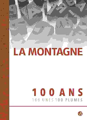 Bild des Verkufers fr LA MONTAGNE: 100 Ans - 100 Unes - 100 Plumes zum Verkauf von Dmons et Merveilles