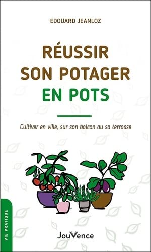 Image du vendeur pour Russir son potager en pots: Cultiver en ville sur son balcon ou sa terrasse mis en vente par Dmons et Merveilles